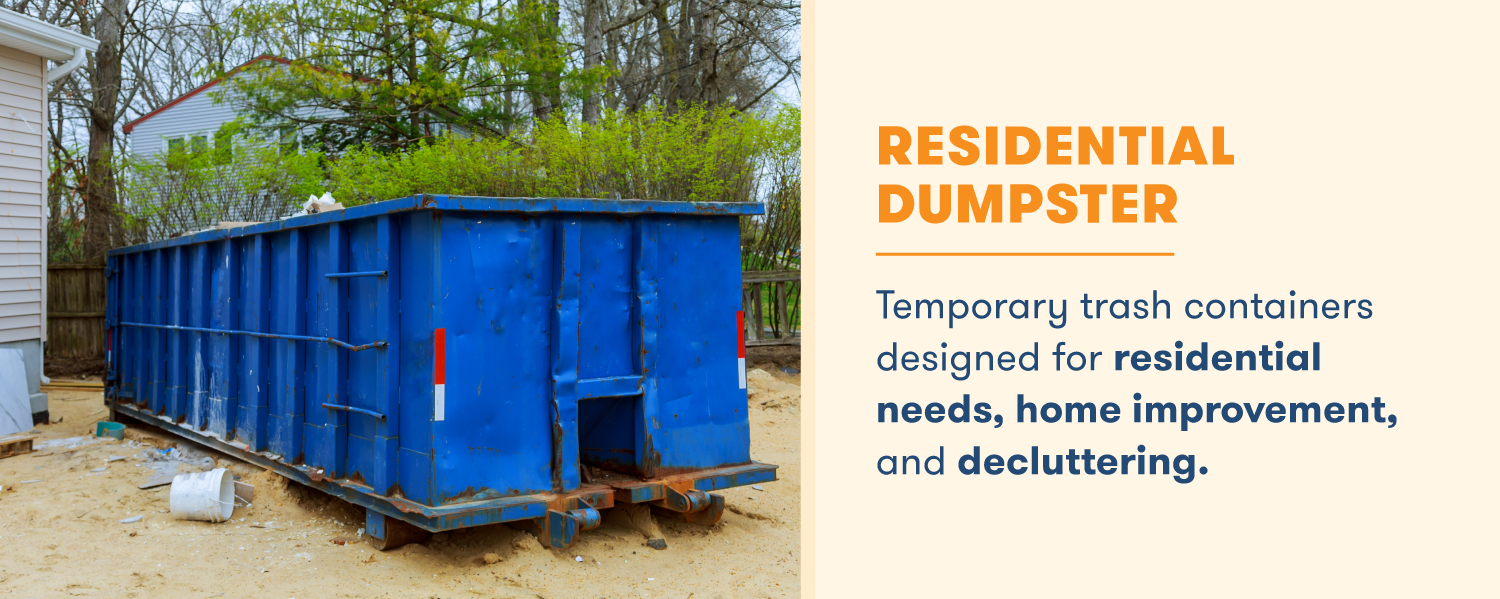 A residential dumpster is designed for home improvement, backyard decluttering, and other residential needs.